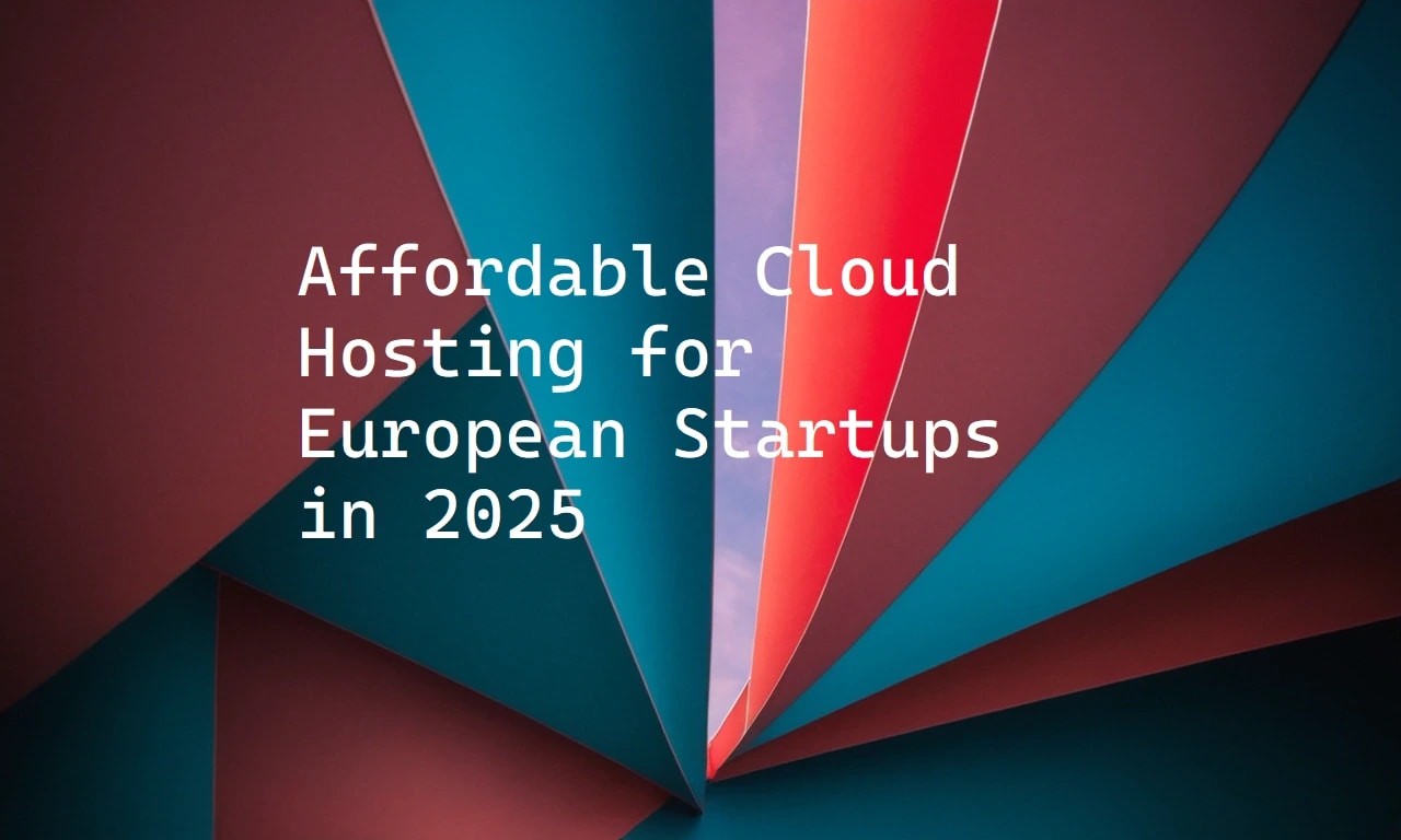 Affordable Cloud Hosting for European Startups in 2025