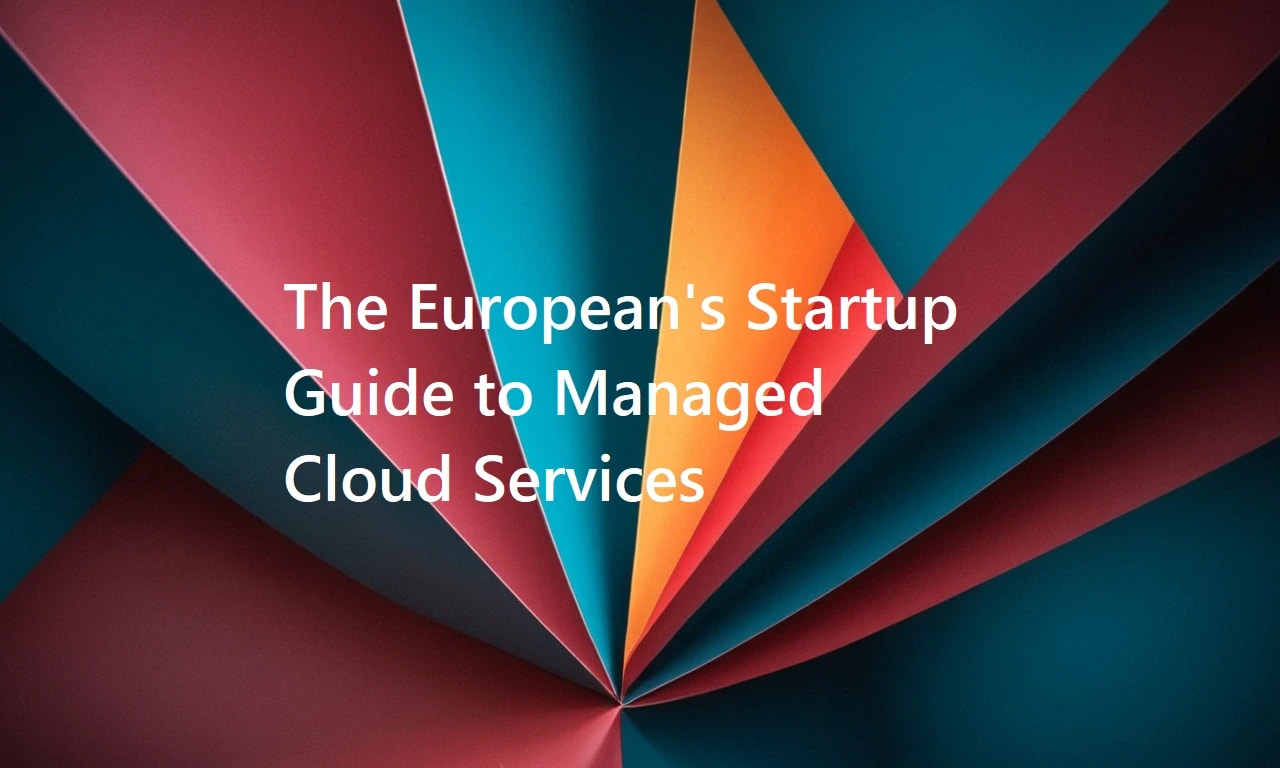 The European Startup's Guide to Managed Cloud Services